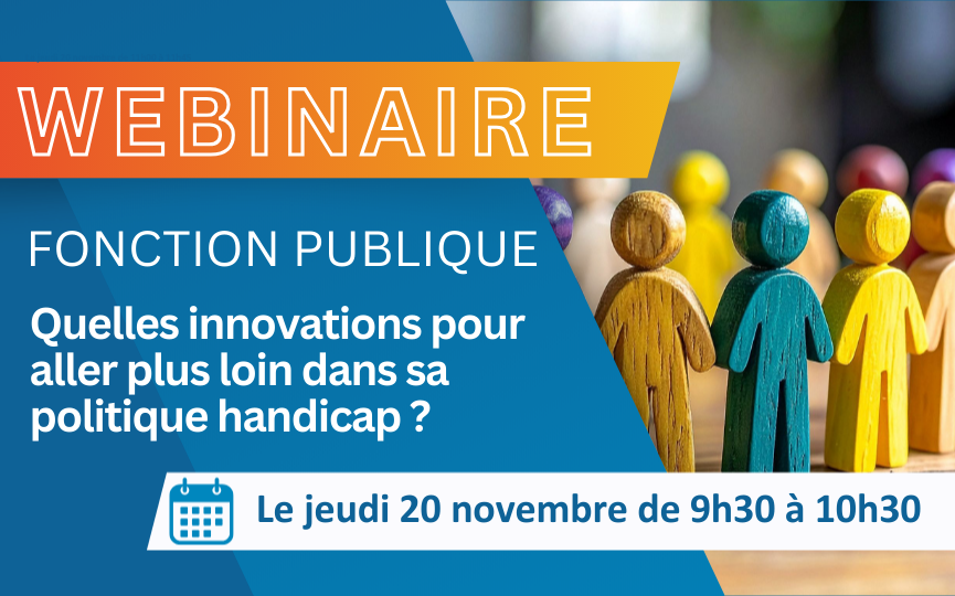 Webinaire Fonction Publique : quelles innovations pour aller plus loin dans sa politique handicap ?