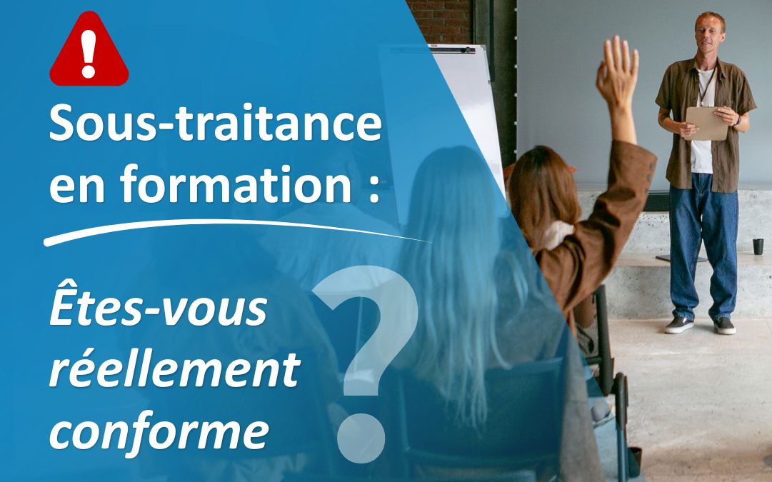 Sous-traitance en formation : êtes-vous réellement conforme ?