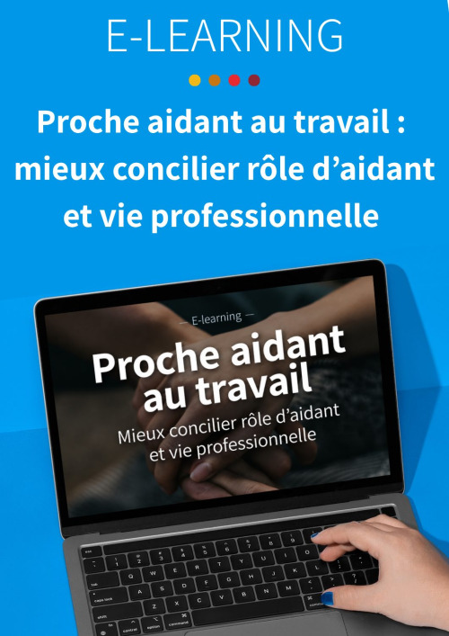 E-learning « Proche aidant au travail : mieux concilier rôle d’aidant et vie professionnelle »